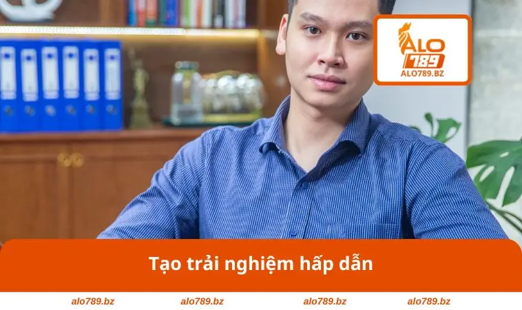 Tạo trải nghiệm hấp dẫn
